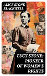 Lucy Stone: Pioneer of Women's Rights - Alice Stone Blackwell - 8596547753131