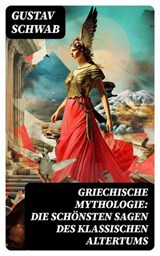 Griechische Mythologie: Die schönsten Sagen des klassischen Altertums - Gustav Schwab - 8596547753759