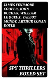 SPY THRILLERS - Boxed Set - James Fenimore Cooper ; John Buchan ; William Le Queux ; Talbot Mundy ; Arthur Conan Doyle ; Joseph Conrad ; Erskine Childers ; George Barton ; Robert W. Chambers ; Fred M. White ; Robert Baden-Powell ; John R. Coryell ; E. Philips Oppenheim - 8596547754381