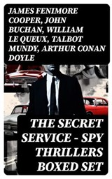THE SECRET SERVICE - Spy Thrillers Boxed Set - James Fenimore Cooper ; John Buchan ; William Le Queux ; Talbot Mundy ; Arthur Conan Doyle ; Joseph Conrad ; Erskine Childers ; George Barton ; Robert W. Chambers ; Fred M. White ; Robert Baden-Powell ; John R. Coryell ; E. Philips Oppenheim - 8596547754527