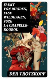 Der Trotzkopf - Emmy von Rhoden ; Else Wildhagen ; Suze La Chapelle-Roobol - 8596547763505