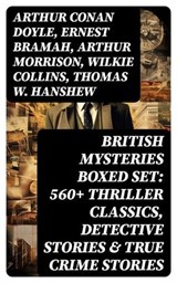 British Mysteries Boxed Set: 560+ Thriller Classics, Detective Stories & True Crime Stories - Arthur Conan Doyle ; Ernest Bramah ; Arthur Morrison ; Wilkie Collins ; Thomas W. Hanshew ; Edgar Wallace ; Frank Froest ; J. S. Fletcher ; C. N. Williamson ; A. M. Williamson ; R. Austin Freeman ; E. W. Hornung ; G. K. Chesterton ; H. C. McNeile ; Victor - 8596547763864