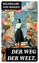 Der Weg der Welt. - Hildegard von Bingen - 8596547767312
