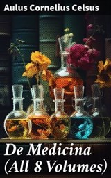 De Medicina (All 8 Volumes) - Aulus Cornelius Celsus ; Sienna Parker - 8596547788225