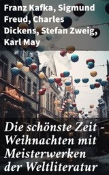 Die schönste Zeit - Weihnachten mit Meisterwerken der Weltliteratur - Franz Kafka ; Sigmund Freud ; Charles Dickens ; Stefan Zweig ; Karl May ; Walt Whitman ; Arthur Schopenhauer ; Robert Louis Stevenson ; James Fenimore Cooper ; Edgar Allan Poe ; Arthur Conan Doyle ; Joseph Conrad ; Jacob Grimm ; Wilhelm Grimm ; Alexandre  - 8596547790587