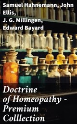 Doctrine of Homeopathy – Premium Colllection - Samuel Hahnemann ; John Ellis ; J. G. Millingen ; Edward Bayard - 8596547791607