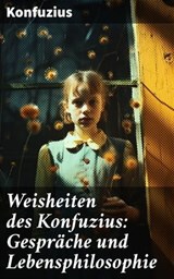 Weisheiten des Konfuzius: Gespräche und Lebensphilosophie - Konfuzius - 8596547796503