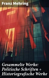 Gesammelte Werke: Politische Schriften + Historiografische Werke - Franz Mehring ; Wren Sharp - 8596547799917