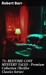 75+ BEDTIME COSY MYSTERY TALES - Premium Collection (Thriller Classics Series) - Robert Barr ; Courtney Middleton - 8596547809210