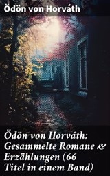Ödön von Horváth: Gesammelte Romane & Erzählungen (66 Titel in einem Band) - Ödön von Horváth - 8596547809432
