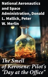 The Smell of Kerosene: Pilot's "Day at the Office" - National Aeronautics and Space Administration ; Donald L. Mallick ; Peter W. Merlin ; Isla Merroway - 8596547812975