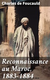 Reconnaissance au Maroc, 1883-1884 - Charles de Foucauld - 8596547870128