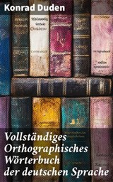 Vollständiges Orthographisches Wörterbuch der deutschen Sprache - Konrad Duden - 8596547870692