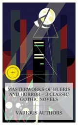 Masterworks of Hubris and Horror – 3 Classic Gothic Novels - Mary Shelley ; Nathaniel Hawthorne ; Robert Louis Stevenson ; Alban Croft - 8596547873600