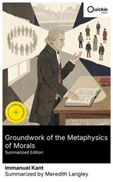 Groundwork of the Metaphysics of Morals (Summarized Edition) - Immanuel Kant ; Meredith Langley ; Aria Green - 8596547883920