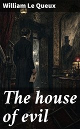 The house of evil - William Le Queux - 8596547903345