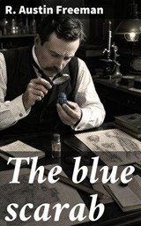 The blue scarab - R. Austin Freeman - 8596547905905