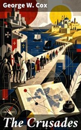 The Crusades - George W. Cox - 8596547913931