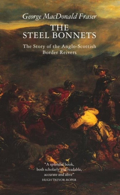 The Steel Bonnets, George MacDonald Fraser - Paperback - 9780002727464
