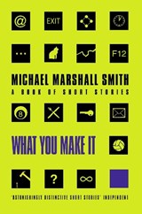 What You Make It - Michael Marshall Smith - 9780006510079