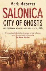 Salonica, City of Ghosts | Mark Mazower | 