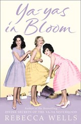 Ya-Yas in Bloom - Wells, Rebecca - 9780007201105