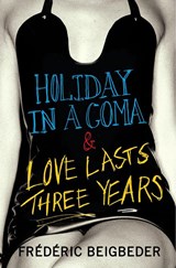Beigbeder, F: Holiday in a Coma & Love Lasts Three Years - Frédéric Beigbeder - 9780007229031