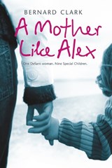 A Mother Like Alex - Bernard Clark - 9780007271672