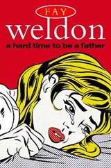 A Hard Time to Be a Father - Fay Weldon - 9780007291809