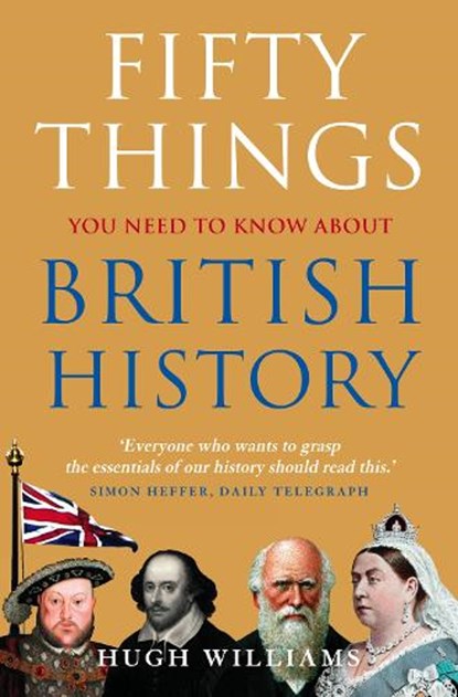 Fifty Things You Need To Know About British History, Hugh Williams - Paperback - 9780007313907
