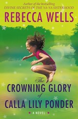 The Crowning Glory of Calla Lily Ponder - WELLS,  Rebecca - 9780007319039