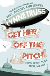 Get Her Off the Pitch! - Lynne Truss - 9780007342983
