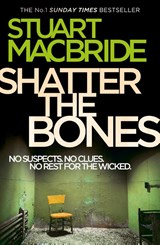 Shatter the Bones - Stuart MacBride - 9780007344246