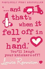 ‘… and that’s when it fell off in my hand.’ - Louise Rennison - 9780007402731
