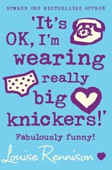 ‘It’s OK, I’m wearing really big knickers!’ - Louise Rennison - 9780007405763