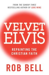 Velvet Elvis - Rob Bell - 9780007487837