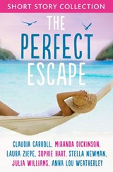 The Perfect Escape: Romantic short stories to relax with - Claudia Carroll ; Miranda Dickinson ; Julia Williams ; Stella Newman ; Sophie Hart ; Laura Ziepe ; Anna-Lou Weatherley - 9780007530878