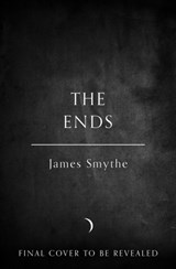 The Ends - James Smythe - 9780007541898
