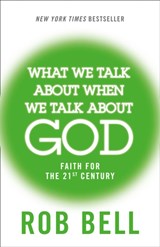 What We Talk About When We Talk About God - Rob Bell - 9780007556182