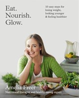 Eat. Nourish. Glow. - Amelia Freer - 9780007579907