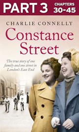 Constance Street: Part 3 of 3: The true story of one family and one street in London’s East End - Charlie Connelly - 9780008118433