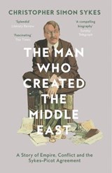 The Man Who Created the Middle East - Christopher Simon Sykes - 9780008121938