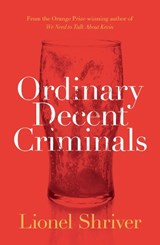 Ordinary Decent Criminals - SHRIVER,  Lionel - 9780008134778
