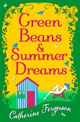 Green Beans and Summer Dreams - Catherine Ferguson - 9780008142216