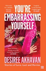 You’re Embarrassing Yourself - Desiree Akhavan - 9780008204372