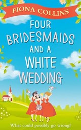 Four Bridesmaids and a White Wedding - Fiona Collins - 9780008211660