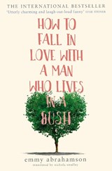How to Fall in Love with a Man Who Lives in a Bush - Emmy Abrahamson - 9780008222338
