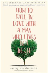 How to Fall in Love with a Man Who Lives in a Bush - Emmy Abrahamson - 9780008222369