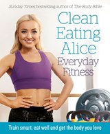Clean Eating Alice Everyday Fitness - Alice Liveing - 9780008238018