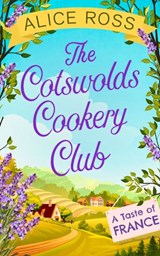 The Cotswolds Cookery Club: A Taste of France - Book 3 - Alice Ross - 9780008244958